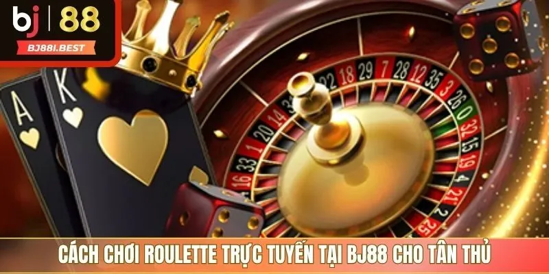 Cách chơi Roulette trực tuyến tại BJ88 cho tân thủ
