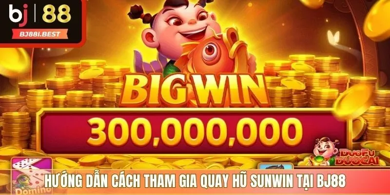 Hướng dẫn cách tham gia quay hũ SUNWIN tại BJ88