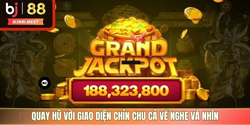 Quay hũ với giao diện chỉn chu cả về nghe và nhìn